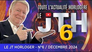 JT Horloger N°6 : Toute l'actualité horlogère de la fin d'année !