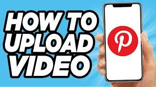 How To Upload Videos On Pinterest (Easy!)