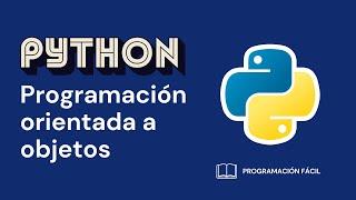 [ PYTHON ] Curso de PROGRAMACIÓN ORIENTADA A OBJETOS