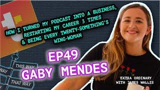 Episode 49 - Gaby Mendes - How I Turned my Podcast into a High-Growth Business, Restarting my Career