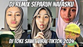 DJ SEPARUH NAFASKU VIRAL TIKTOK TOKE SAWIT 2024