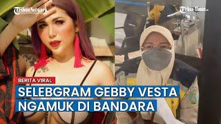 Gebby Vesta Selebgram Viral Ngamuk Dilarang Terbang Lewat Bandara Soekarno-Hatta