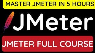 JMeter Full Course - Master JMeter in 5 Hours