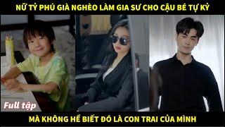 Nữ tỷ phú về nước giả nghèo làm gia sư cho cậu bé tự kỷ mà không biết đó là con trai của mình