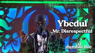 Ybcdul - "Mr. Disrespectful" | Dumblit Live