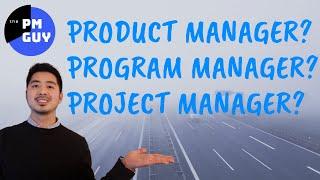 Product Manager/Program Manager/Project Manager? Differences explained