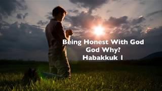 Being Honest With God -  Habakkuk Sermon Series - Habakkuk 1:1-4