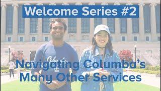 Welcome Video 2 / Navigating Columbia’s Other Services