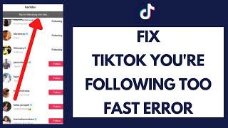How to Fix TikTok You're Following Too Fast Error