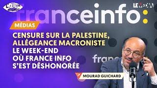 CENSURE SUR LA PALESTINE, ALLÉGEANCE MACRONISTE : LE WEEK-END OÙ FRANCE INFO S’EST DÉSHONORÉE