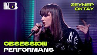 Obsession (Big5 Performans) - Zeynep Oktay