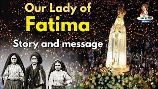 OUR LADY OF FATIMA: STORY AND MESSAGE.