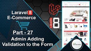 Laravel 8 E-Commerce - Admin Adding Validation to the Form