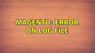 Magento: Error on log file (2 Solutions!!)