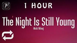 [1 HOUR  ] Nicki Minaj - The Night Is Still Young (Lyrics)