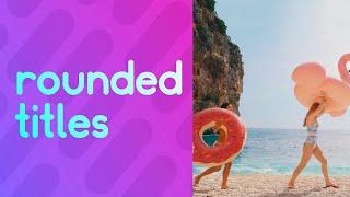 Rounded Titles: A FREE After Effects Template | RocketStock