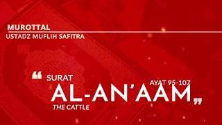 Murottal QS. 006: Surat Al-An'aam 95-107 - سورة الأنعام - (Ustadz Muflih Safitra)