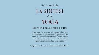 Sri Aurobindo: La sintesi dello Yoga - Capitolo 2: La consacrazione di sè