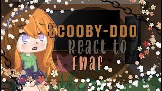 Scooby-doo react to Fnaf ||•Losxergirl• || Fnaf || ︎