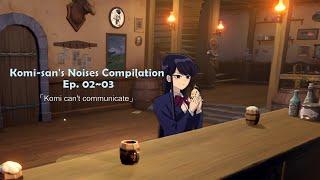 *Komi-san Noises Compilation*  Ep. 02~03「Komi can't communicate」