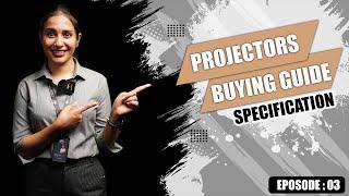 Ep.03 Projector Buying Guide: Specifications