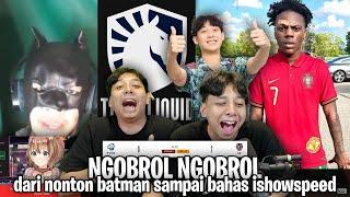 Ngobrol Ngobrol dari nonton batman sampai bahas ishowspeed