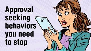 12 Approval Seeking Behaviors You Need To Stop