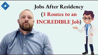 Jobs After Residency (3 Routes to an INCREDIBLE Job)