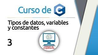 Curso de C y C++ 3: Tipos de Datos, variables y constantes