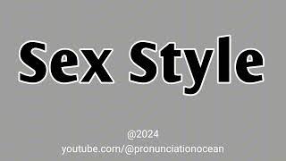 How to pronounce Sex Style | Pronunciation Ocean