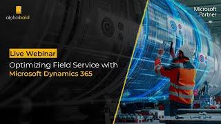 Live Webinar: Optimizing Field Service with Microsoft Dynamics 365