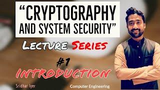 Lecture 1 | Introduction | Cryptography and System Security | Sridhar Iyer