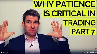 Why Patience is Critical in Trading,  Part 7 