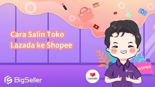 3-3. Cara Salin Toko Lazada ke Shopee--BigSeller