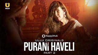 Purani Heveli | Part 2 | Ullu App | New Web Series | Mahi Kaur | Ridhima T | Anita J |Story Explain
