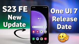 Samsung S23 FE One UI 7.0 Official Stable Update Final Release Date || One UI 7 Release Date News