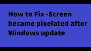 FIX: Screen gets pixelated after a Windows update?