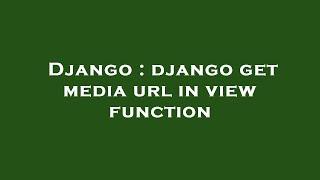 Django : django get media url in view function