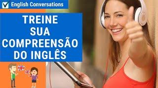 TREINO DE LISTENING - PRATIQUE SUA COMPREENSÃO DO INGLÊS