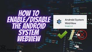 How to Enable/Disable The Android System WebView