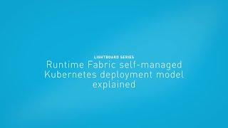 Runtime Fabric self-managed Kubernetes deployment model explained