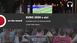 PODCAST. EURO 2020 e aici. Suntem gata să ne bucurăm?