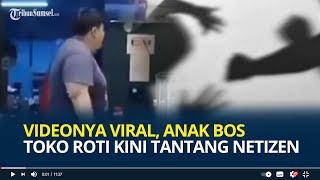 Videonya Aniaya Pegawai Viral, Anak Bos Toko Roti Kini Tantang Netizen, Minta Dihubungi Langsung