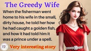 The Greedy Wife | Learn English Through Story | Level 1 - Graded Reader | English Audio Podcast