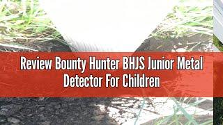 Review Bounty Hunter BHJS Junior Metal Detector For Children, 6.5 Inch Weather Resistant Coil, Light