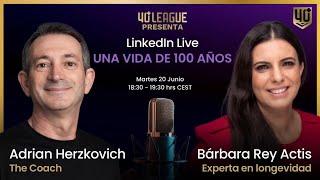 40+ League LinkedIn Live - Una vida de 100 años ¡Prepárate para el desafío!