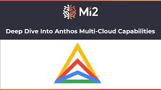 Deep Dive Into Anthos Multi Cloud Capabilities