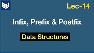 Infix Prefix and Postfix  | Notations | Data Structures | Lec-14 | Bhanu Priya