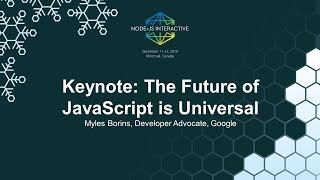 Keynote: The Future of JavaScript is Universal - Myles Borins, Developer Advocate, Google