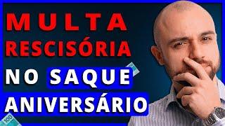 Multa de 40% no SAQUE ANIVERSÁRIO | Posso Sacar a Multa Rescisória? Tenho Direito? | FGTS